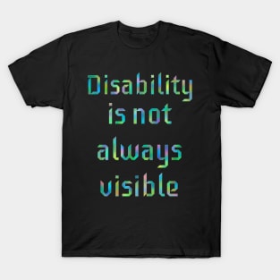 Disability is not Always Visible T-Shirt